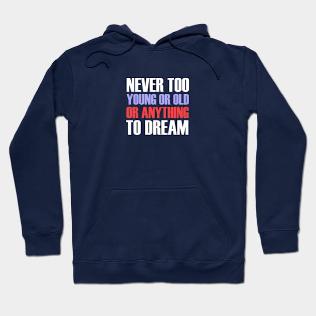 Never Too Anything Too Dream Hoodie by NoLimitsMerch